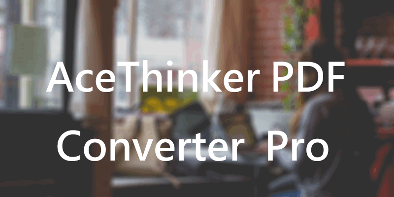 AceThinker PDF Converter Pro 轉換王，PDF轉檔/加解密/處理軟體